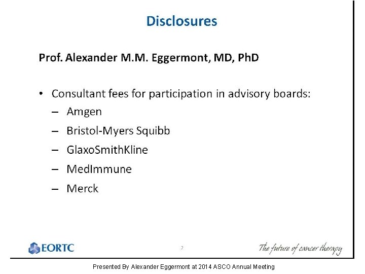Slide 2 Presented By Alexander Eggermont at 2014 ASCO Annual Meeting 