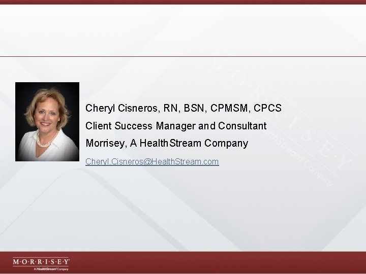 Cheryl Cisneros, RN, BSN, CPMSM, CPCS Client Success Manager and Consultant Morrisey, A Health.