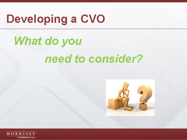 Developing a CVO What do you need to consider? 