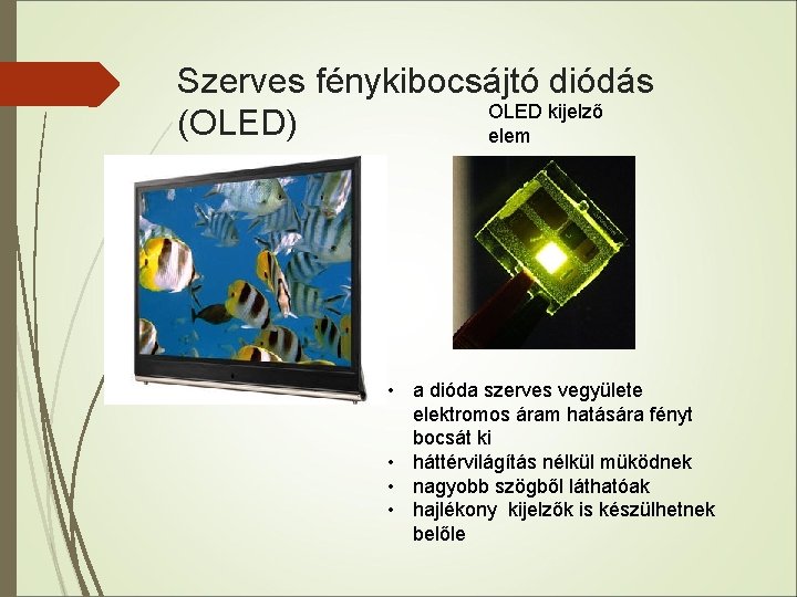 Szerves fénykibocsájtó diódás OLED kijelző (OLED) elem • a dióda szerves vegyülete elektromos áram