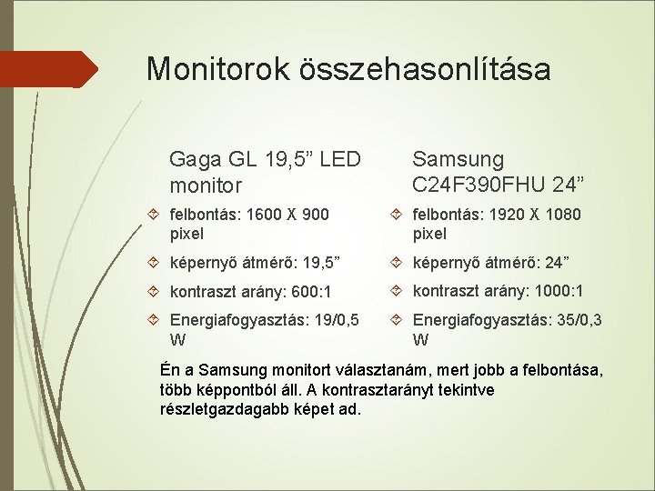 Monitorok összehasonlítása Gaga GL 19, 5” LED monitor Samsung C 24 F 390 FHU