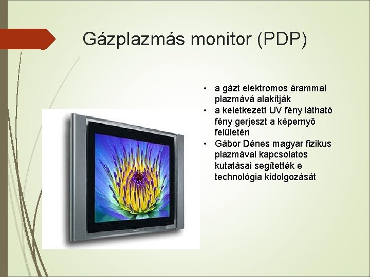 Gázplazmás monitor (PDP) • a gázt elektromos árammal plazmává alakítják • a keletkezett UV