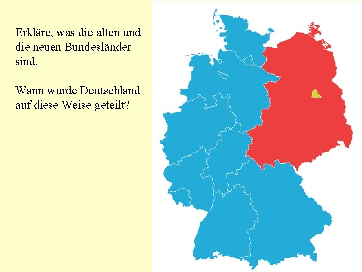Erkläre, was die alten und die neuen Bundesländer sind. Wann wurde Deutschland auf diese