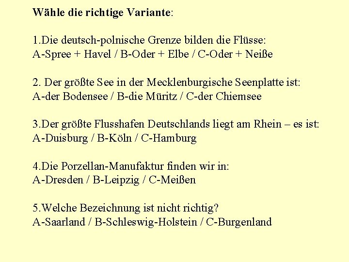 Wähle die richtige Variante: 1. Die deutsch-polnische Grenze bilden die Flüsse: A-Spree + Havel