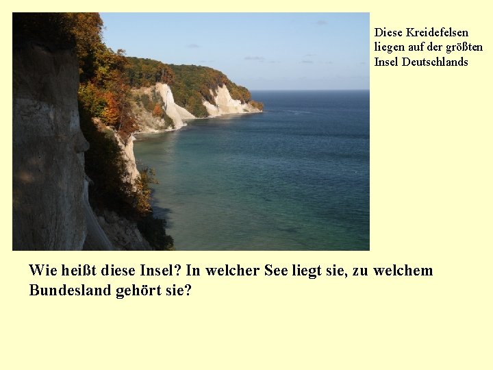 Diese Kreidefelsen liegen auf der größten Insel Deutschlands Wie heißt diese Insel? In welcher