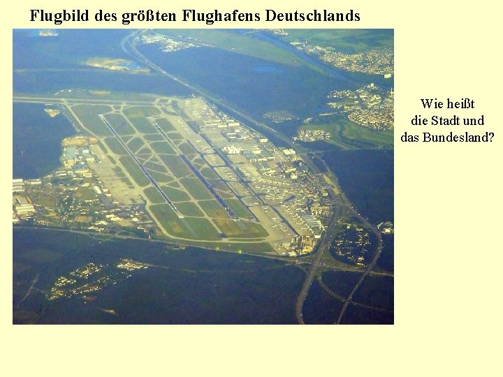 Flugbild des größten Flughafens Deutschlands Wie heißt die Stadt und das Bundesland? 