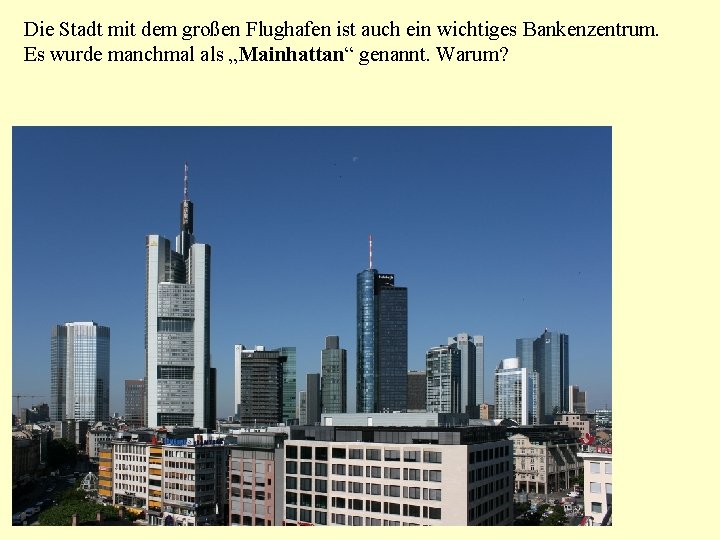 Die Stadt mit dem großen Flughafen ist auch ein wichtiges Bankenzentrum. Es wurde manchmal