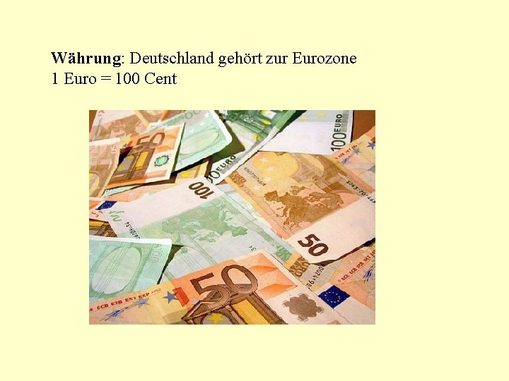Währung: Deutschland gehört zur Eurozone 1 Euro = 100 Cent 