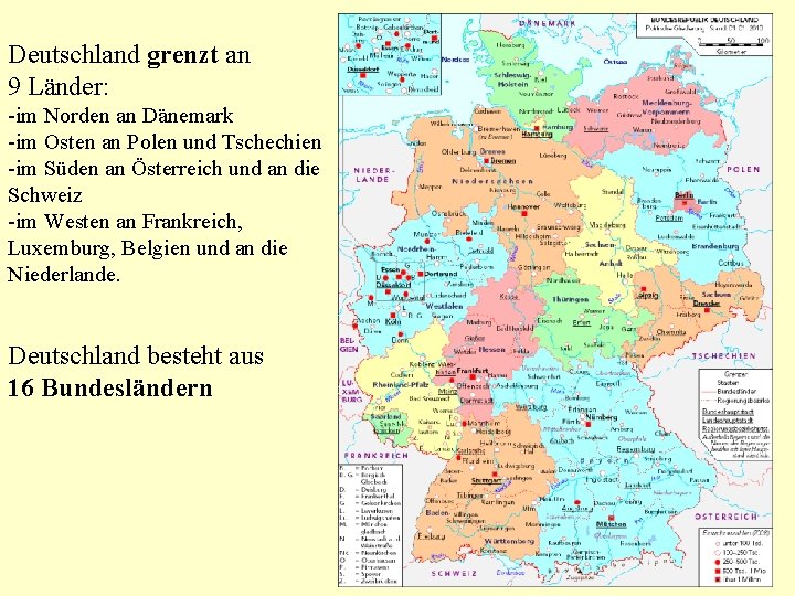 Deutschland grenzt an 9 Länder: -im Norden an Dänemark -im Osten an Polen und
