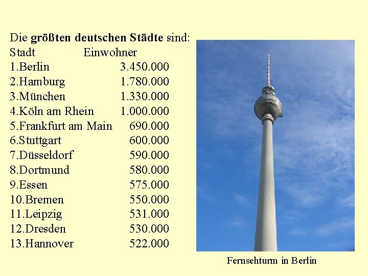 Die größten deutschen Städte sind: Stadt Einwohner 1. Berlin 3. 450. 000 2. Hamburg