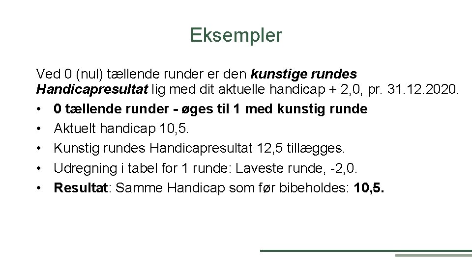 Eksempler Ved 0 (nul) tællende runder er den kunstige rundes Handicapresultat lig med dit