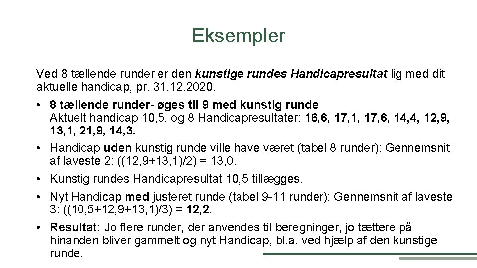 Eksempler Ved 8 tællende runder er den kunstige rundes Handicapresultat lig med dit aktuelle