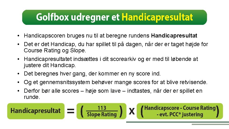  • Handicapscoren bruges nu til at beregne rundens Handicapresultat • Det er det