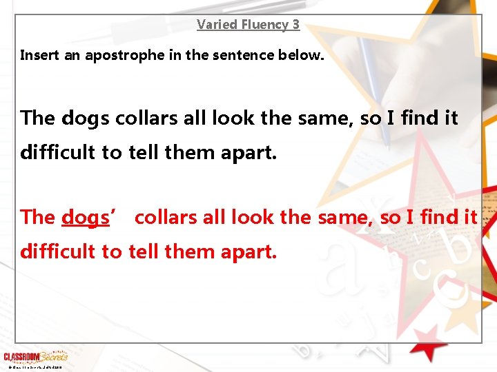 Varied Fluency 3 Insert an apostrophe in the sentence below. The dogs collars all