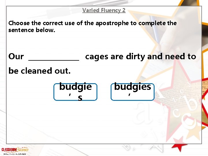Varied Fluency 2 Choose the correct use of the apostrophe to complete the sentence