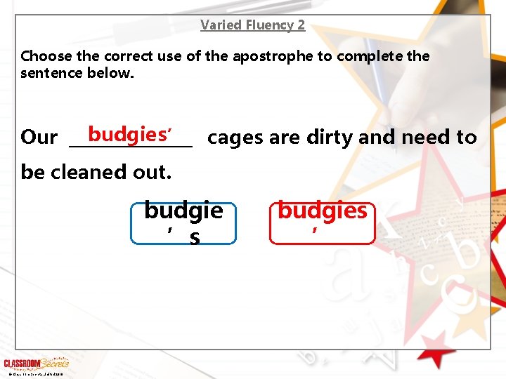 Varied Fluency 2 Choose the correct use of the apostrophe to complete the sentence