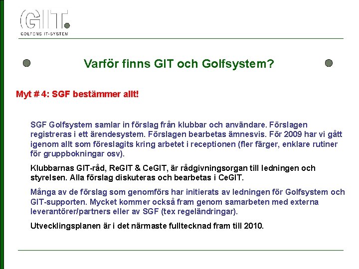 Varför finns GIT och Golfsystem? Myt # 4: SGF bestämmer allt! SGF Golfsystem samlar