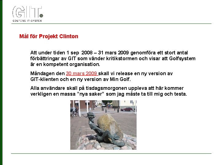 Mål för Projekt Clinton Att under tiden 1 sep 2008 – 31 mars 2009