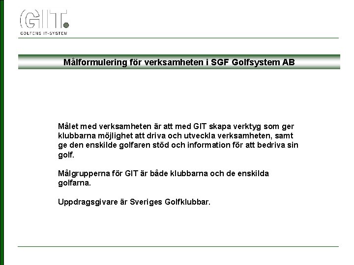 Målformulering för verksamheten i SGF Golfsystem AB Målet med verksamheten är att med GIT