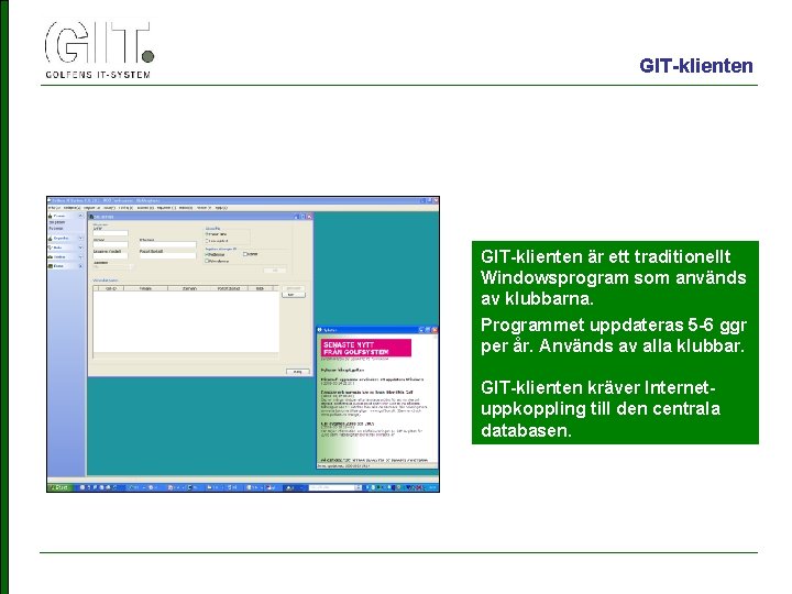 GIT-klienten är ett traditionellt Windowsprogram som används av klubbarna. Programmet uppdateras 5 -6 ggr