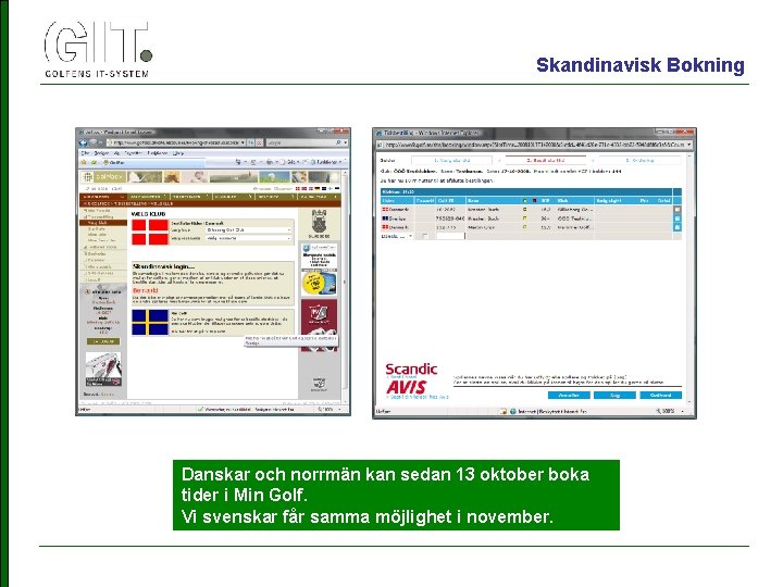 Skandinavisk Bokning Danskar och norrmän kan sedan 13 oktober boka tider i Min Golf.