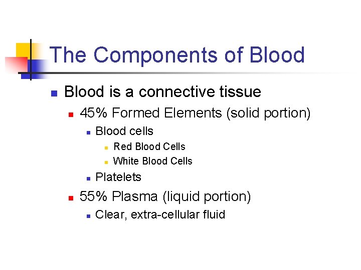 The Components of Blood n Blood is a connective tissue n 45% Formed Elements