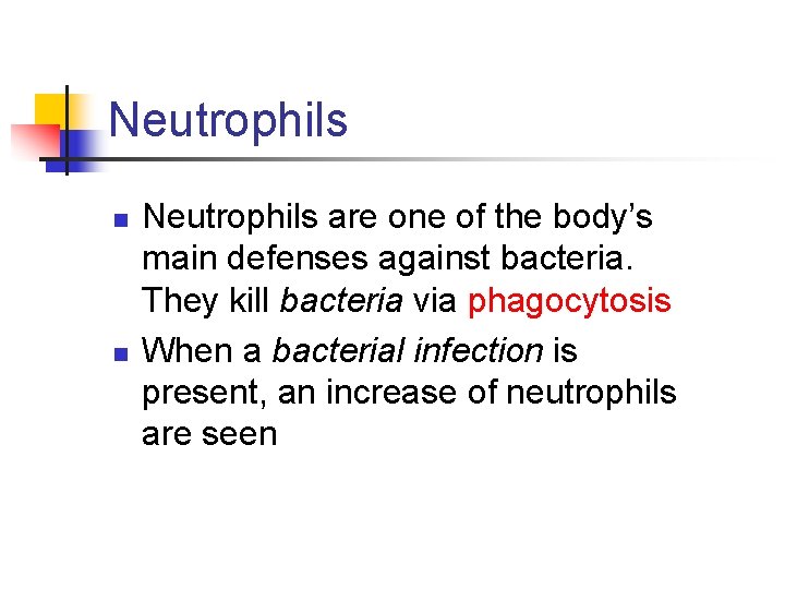 Neutrophils n n Neutrophils are one of the body’s main defenses against bacteria. They