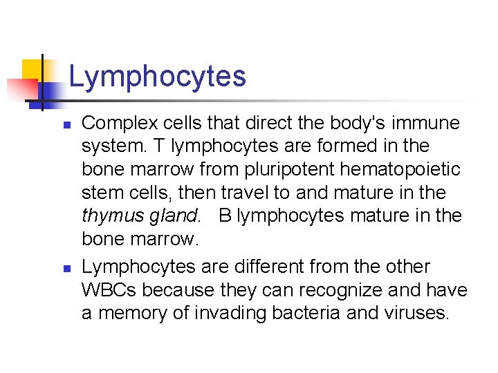 Lymphocytes n n Complex cells that direct the body's immune system. T lymphocytes are