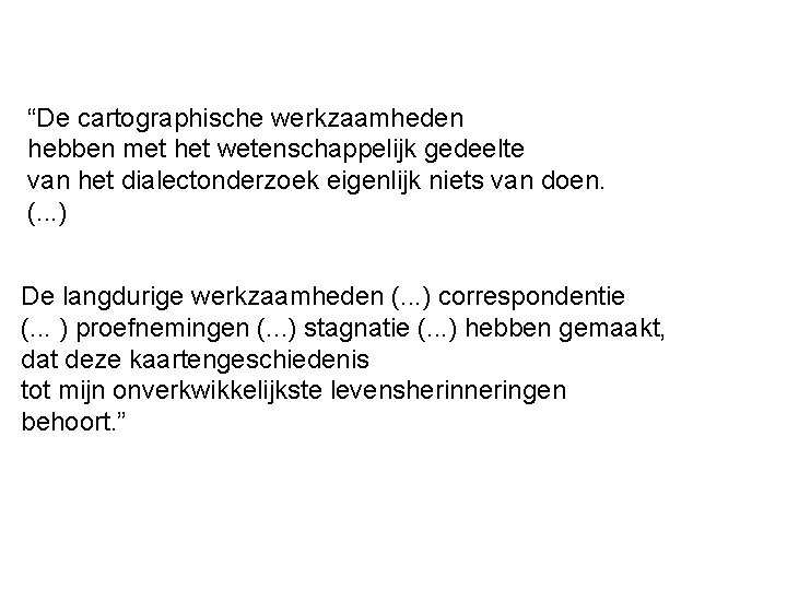 “De cartographische werkzaamheden hebben met het wetenschappelijk gedeelte van het dialectonderzoek eigenlijk niets van