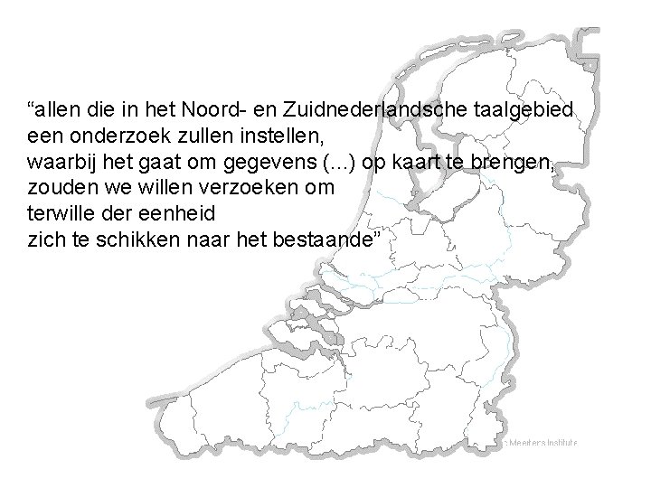 “allen die in het Noord- en Zuidnederlandsche taalgebied een onderzoek zullen instellen, waarbij het