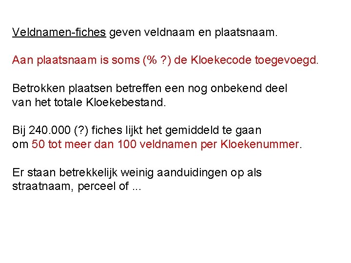 Veldnamen-fiches geven veldnaam en plaatsnaam. Aan plaatsnaam is soms (% ? ) de Kloekecode