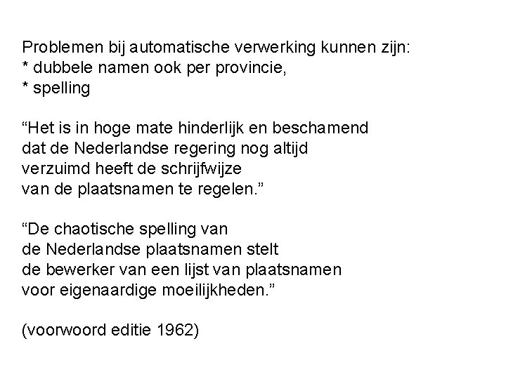 Problemen bij automatische verwerking kunnen zijn: * dubbele namen ook per provincie, * spelling