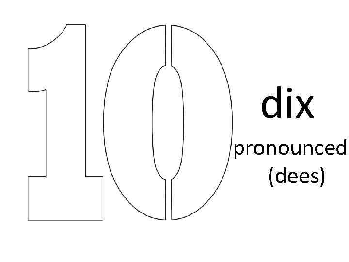 dix pronounced (dees) dix pronounced (dees)