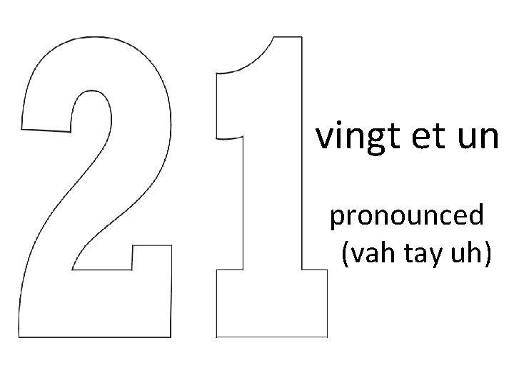 vingt et un pronounced (vah tay uh) vingt et un pronounced (vah tay uh)