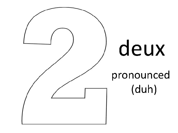 deux pronounced (duh) 