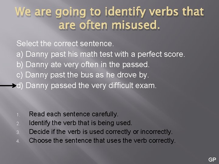 We are going to identify verbs that are often misused. Select the correct sentence.