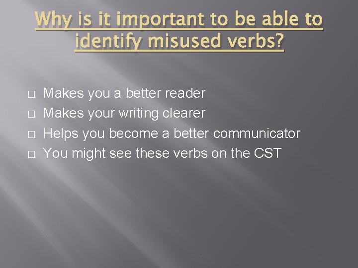 Why is it important to be able to identify misused verbs? � � Makes