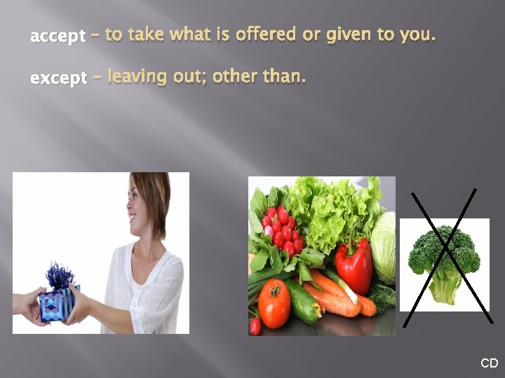 accept – to take what is offered or given to you. except – leaving