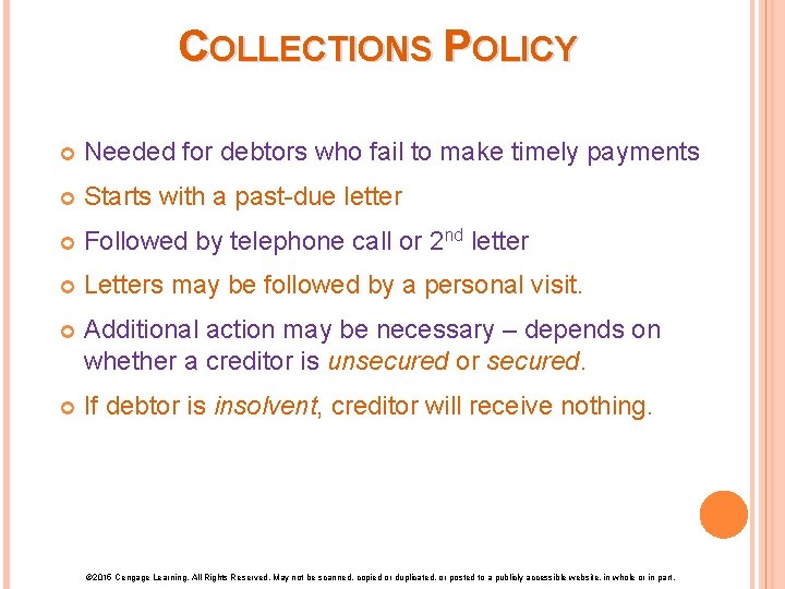 COLLECTIONS POLICY Needed for debtors who fail to make timely payments Starts with a