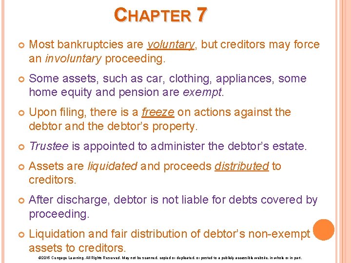 CHAPTER 7 Most bankruptcies are voluntary, but creditors may force an involuntary proceeding. Some