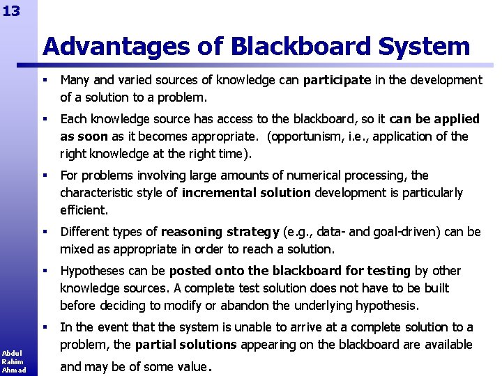 13 Advantages of Blackboard System Abdul Rahim Ahmad § Many and varied sources of