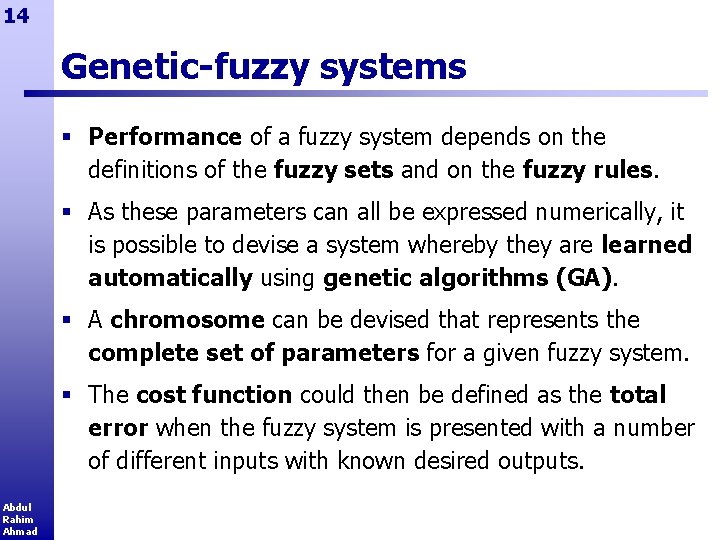 14 Genetic-fuzzy systems § Performance of a fuzzy system depends on the definitions of