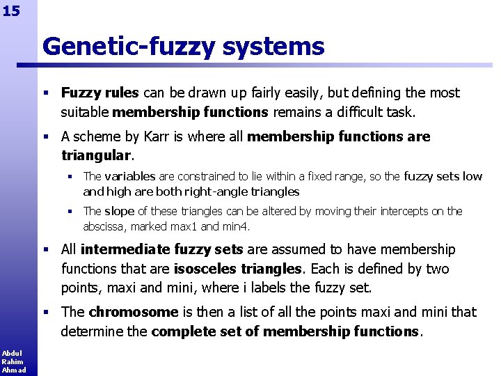 15 Genetic-fuzzy systems § Fuzzy rules can be drawn up fairly easily, but defining