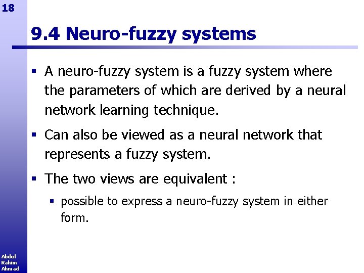 18 9. 4 Neuro-fuzzy systems § A neuro-fuzzy system is a fuzzy system where