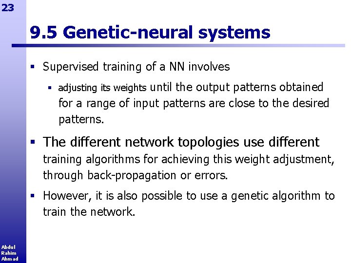 23 9. 5 Genetic-neural systems § Supervised training of a NN involves § adjusting