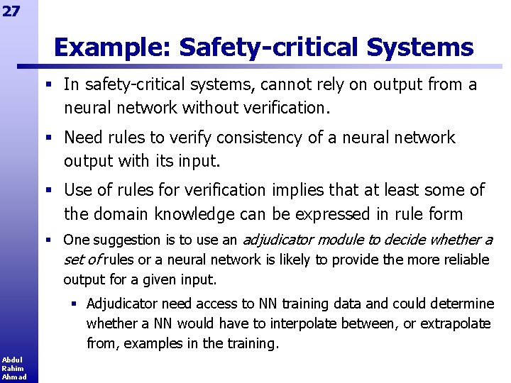 27 Example: Safety-critical Systems § In safety-critical systems, cannot rely on output from a