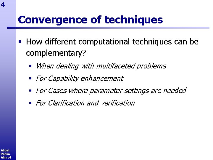4 Convergence of techniques § How different computational techniques can be complementary? § When
