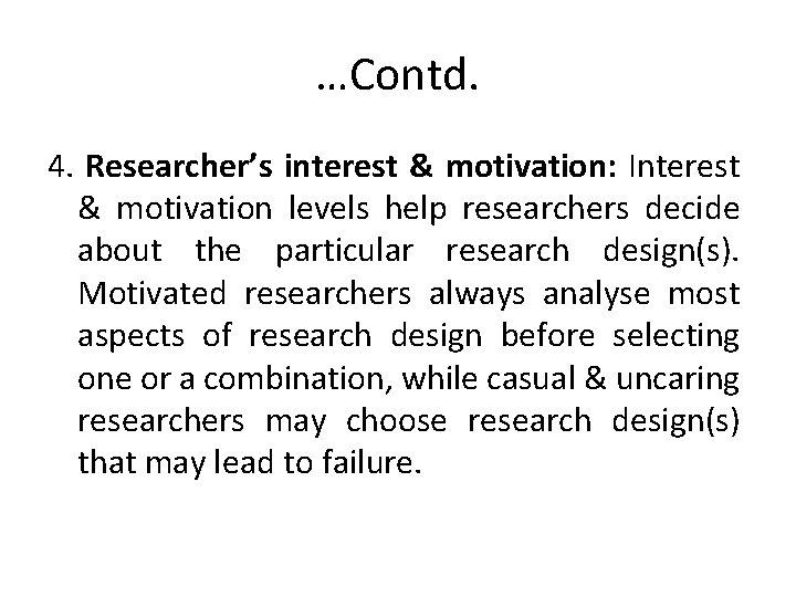 …Contd. 4. Researcher’s interest & motivation: Interest & motivation levels help researchers decide about