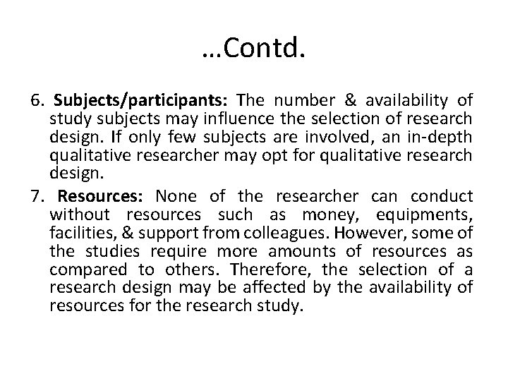 …Contd. 6. Subjects/participants: The number & availability of study subjects may influence the selection