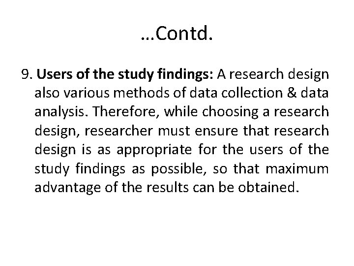 …Contd. 9. Users of the study findings: A research design also various methods of